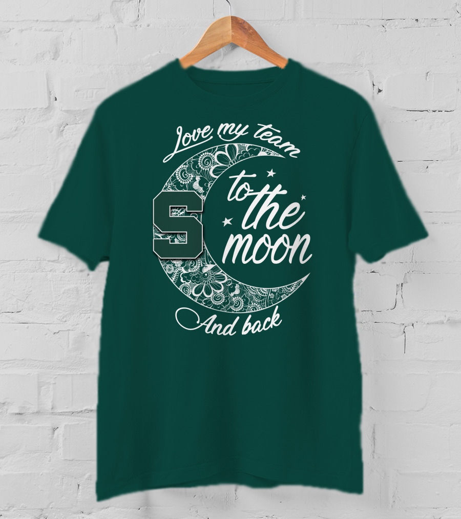 Michigan State Spartans Love My Team To The Moon And Back T-Shirt