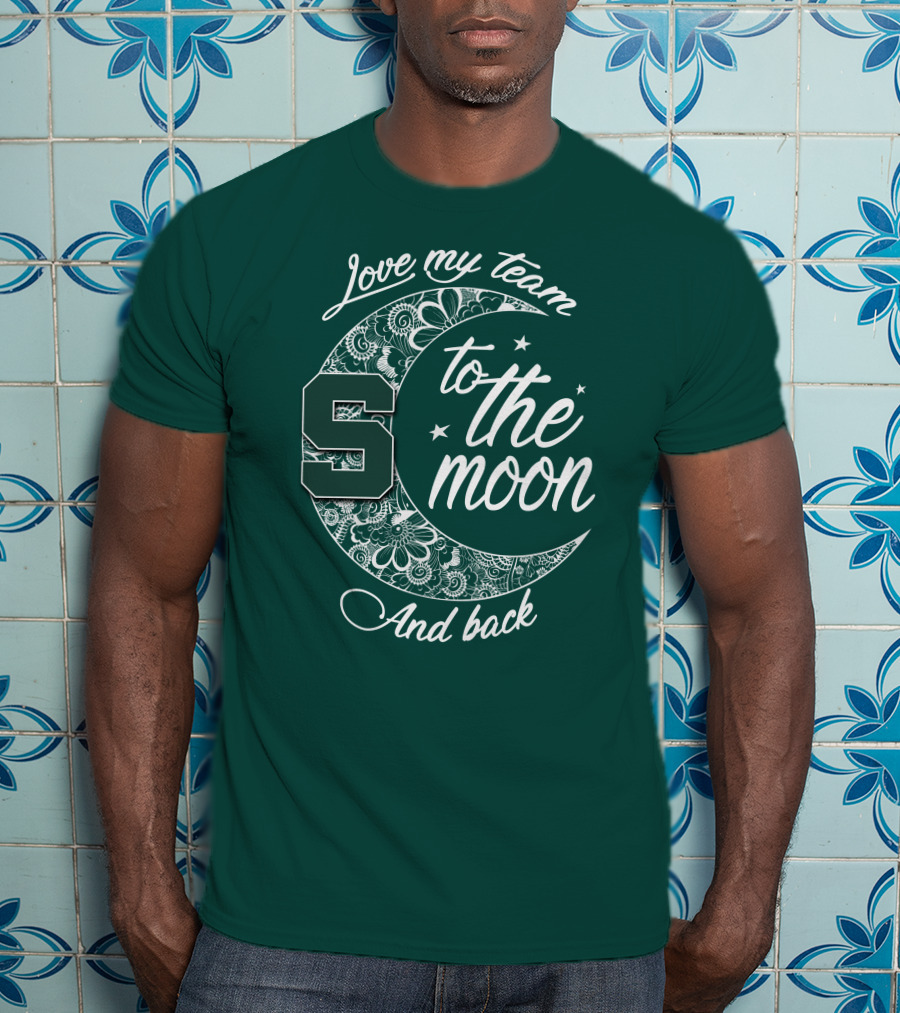 Michigan State Spartans Love My Team To The Moon And Back T-Shirt