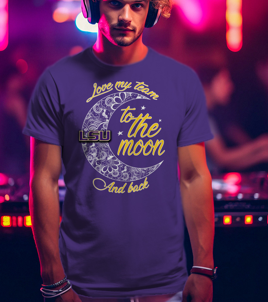 LSU Love My Team To The Moon And Back T-Shirt