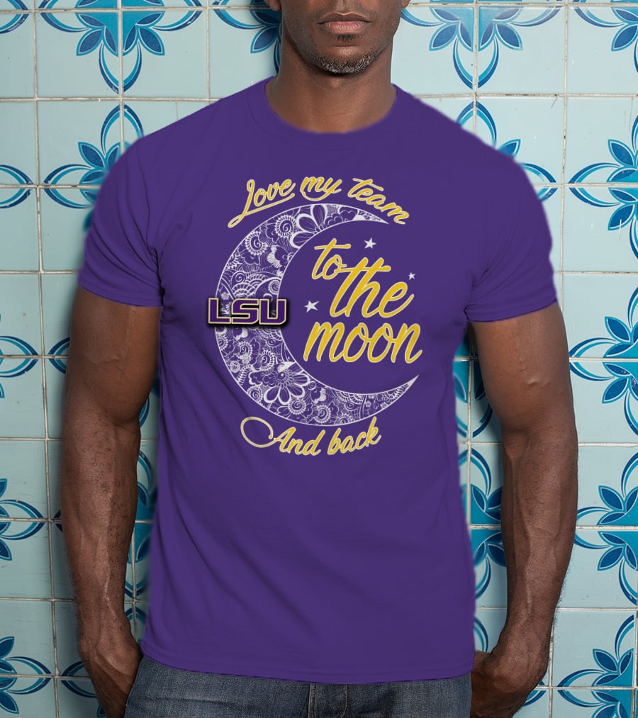 LSU Love My Team To The Moon And Back T-Shirt