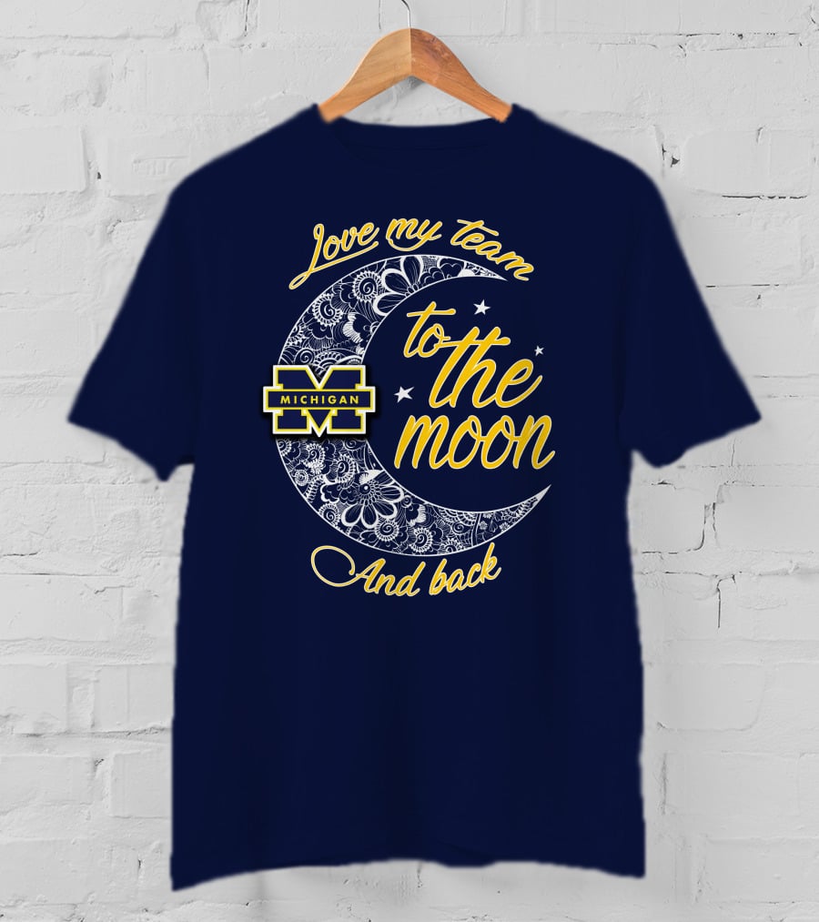 Love My Team To The Moon And Back Michigan Wolverines T-Shirt