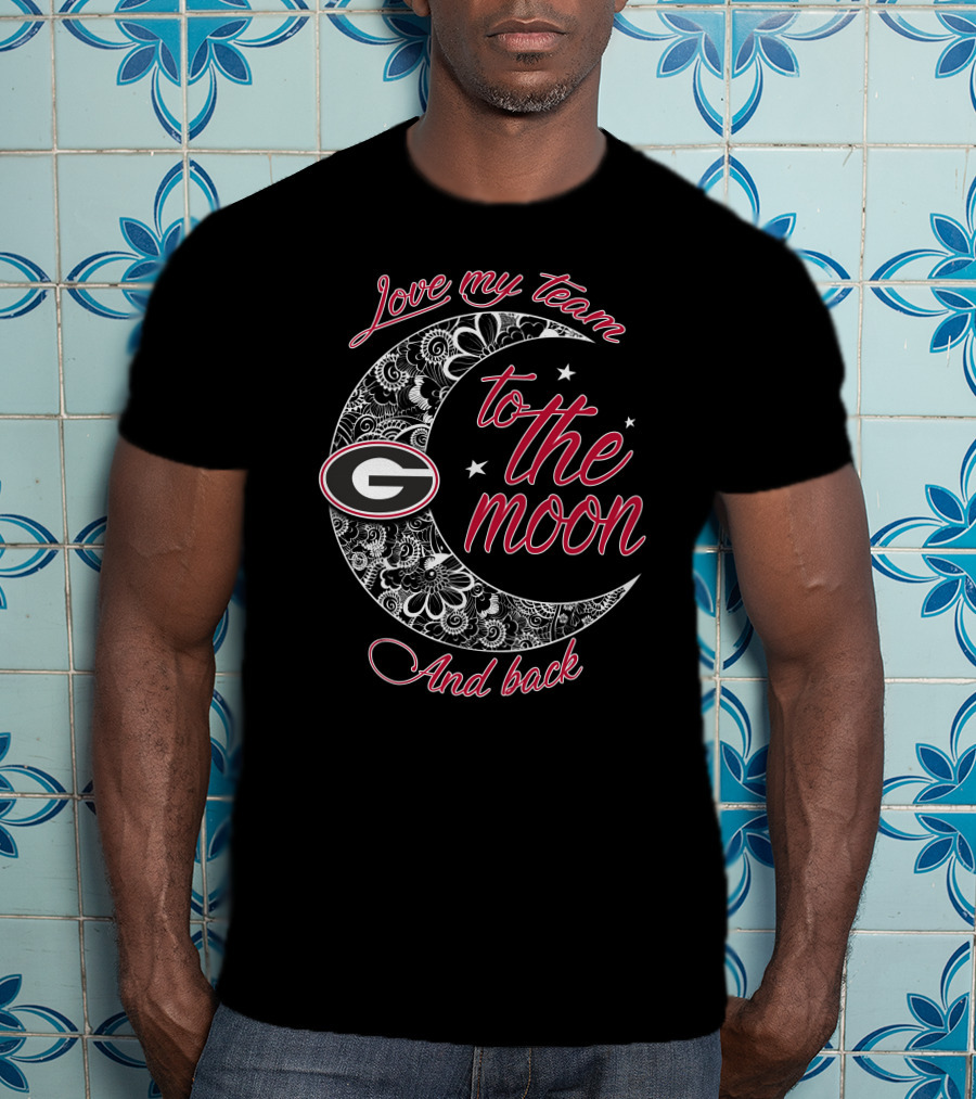 Love My Team Georgia Bulldogs To The Moon And Back T-Shirt