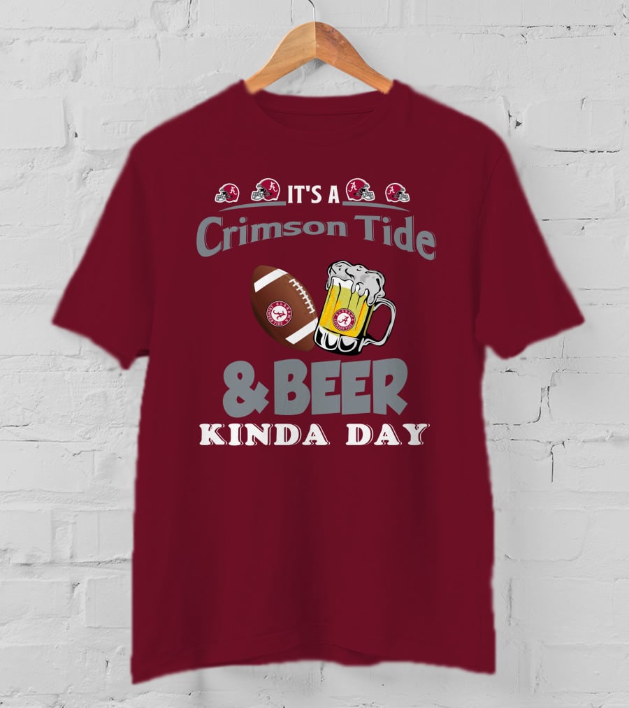 It's A Crimson Tide Football And Beer Kinda Day T-Shirt
