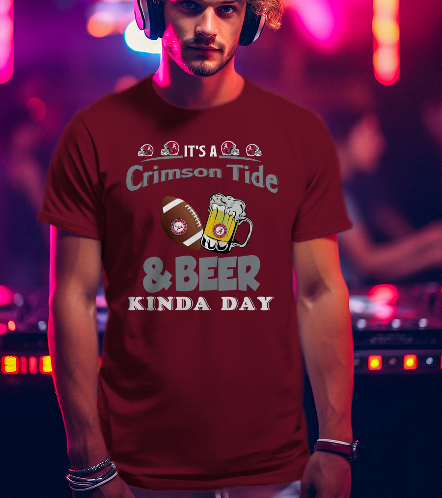 It's A Crimson Tide Football And Beer Kinda Day T-Shirt
