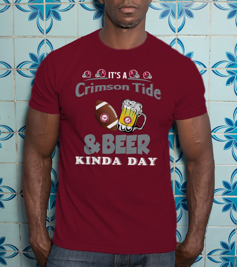 It's A Crimson Tide Football And Beer Kinda Day T-Shirt