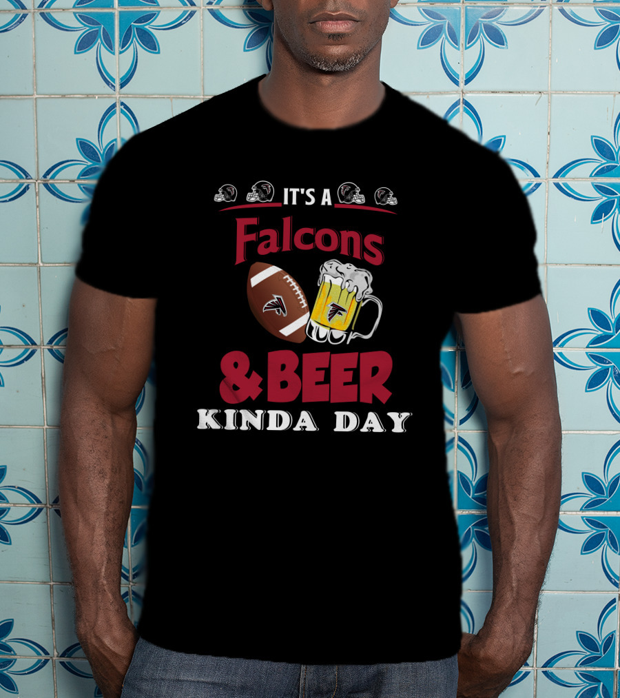 It's A Falcons Football And Beer Kinda Day T-Shirt