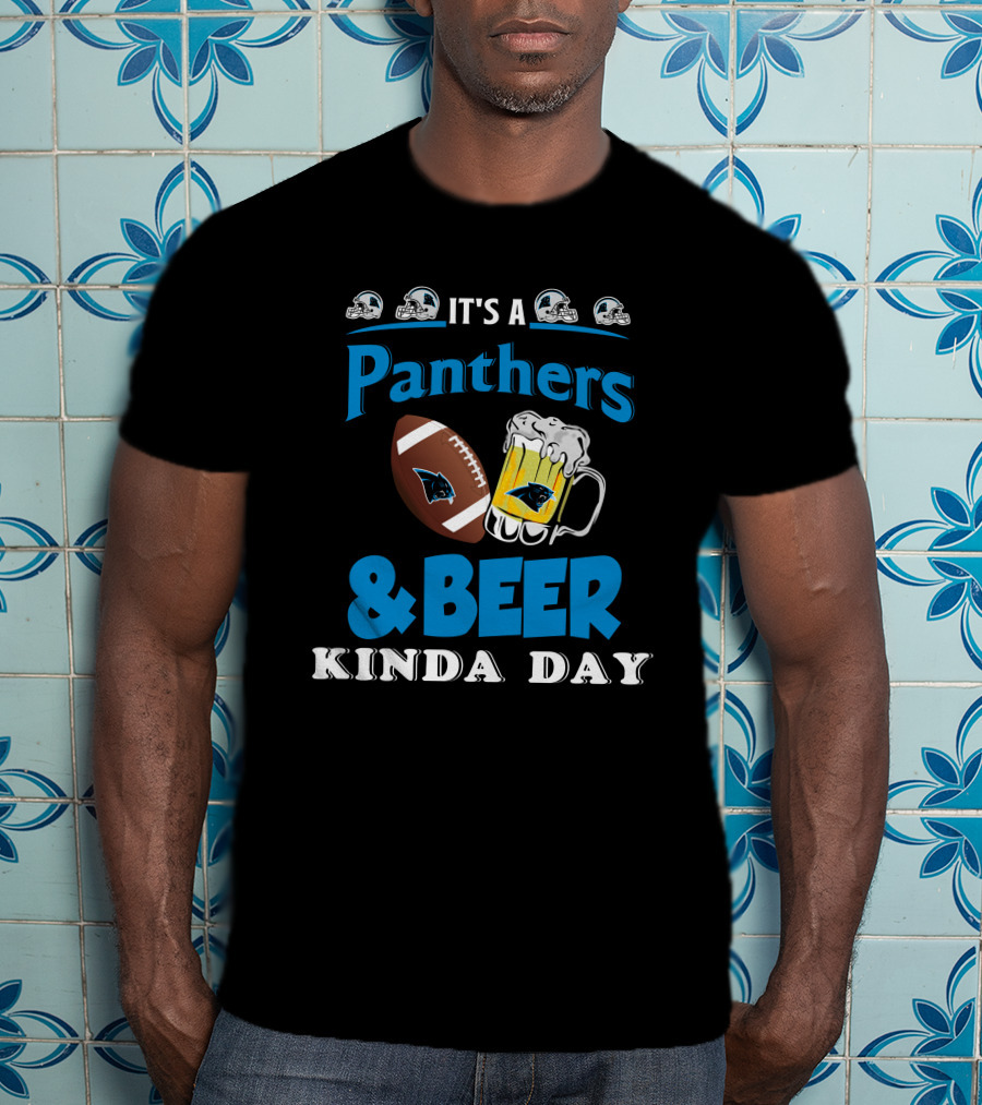 It's A Panthers Football And Beer Kinda Day T-Shirt