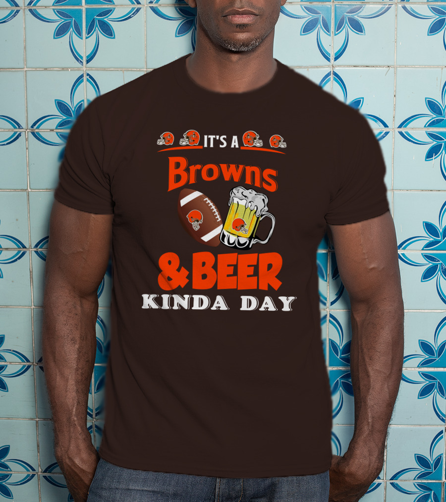It's A Cleveland Browns Football And Beer Kinda Day T-Shirt