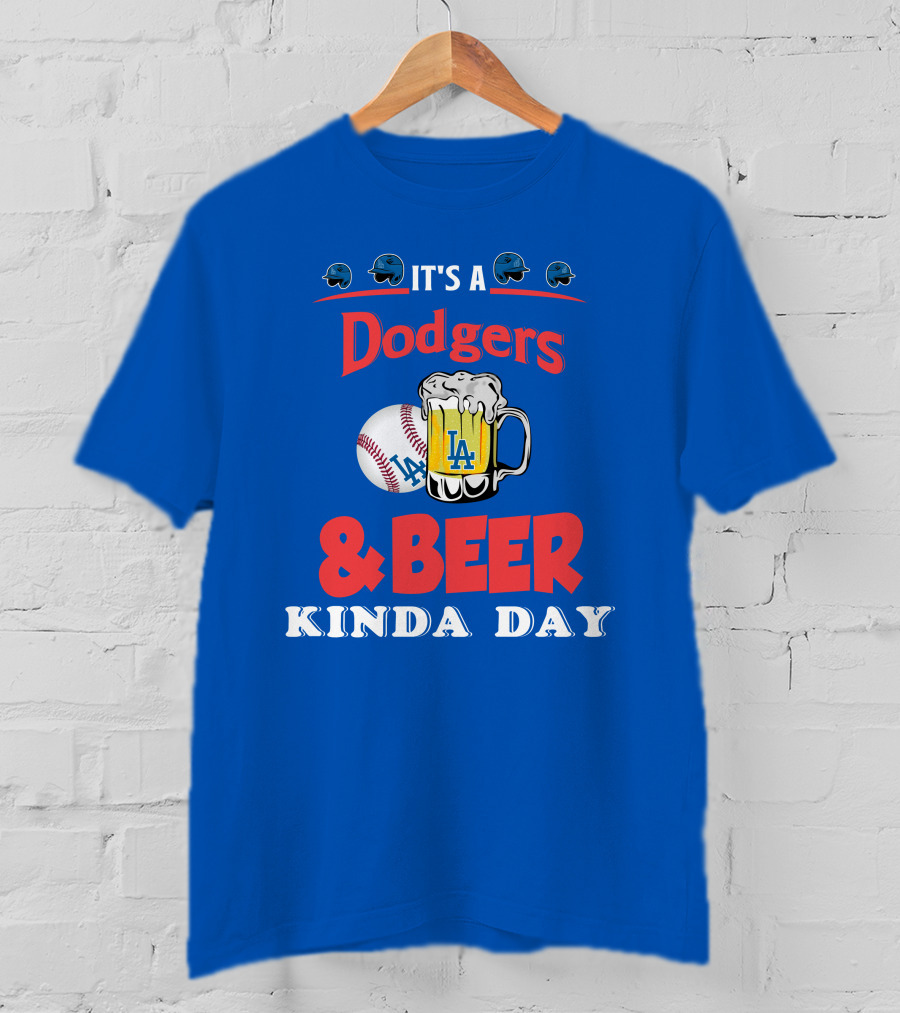 It's A Dodgers Baseball And LA Beer Kinda Day T-Shirt