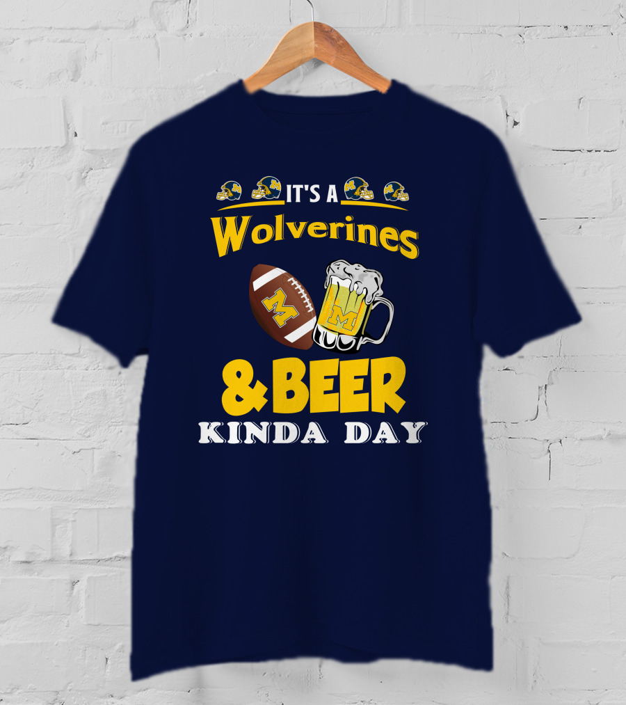It's A Wolverines Football And Beer Kinda Day T-Shirt
