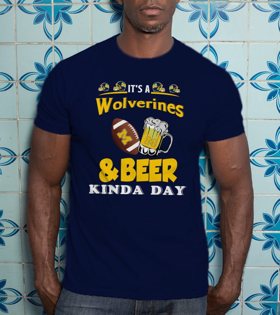 It's A Wolverines Football And Beer Kinda Day T-Shirt