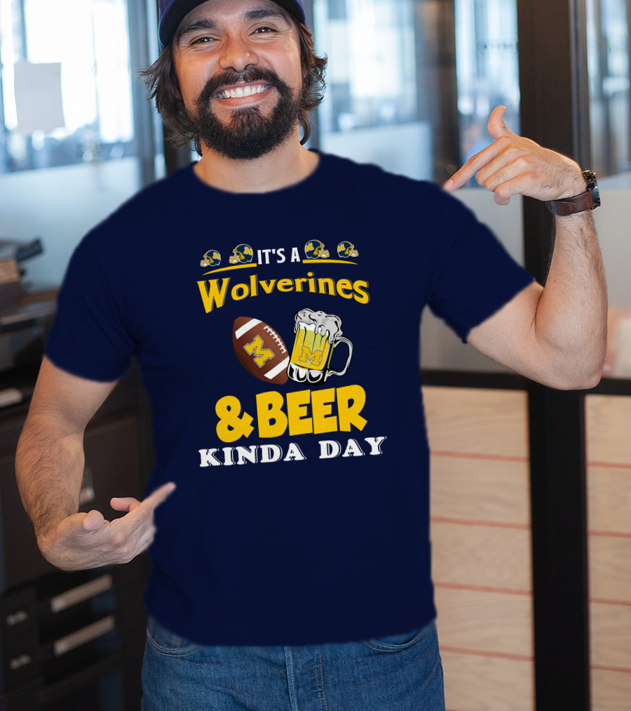 It's A Wolverines Football And Beer Kinda Day T-Shirt