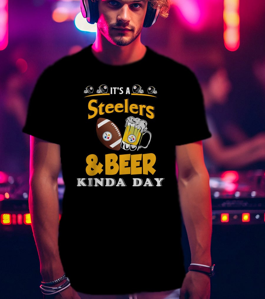 It's A Steelers Football And Beer Kinda Day T-Shirt