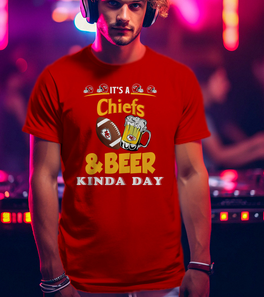 It's A Chiefs And Beer Kinda Day T-Shirt