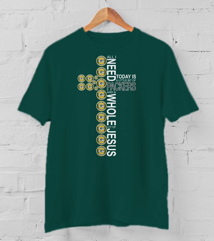 All I Need Today Is A Little Bit Of Packers And A Whole Lot Of Jesus Green Bay Packers T-Shirt
