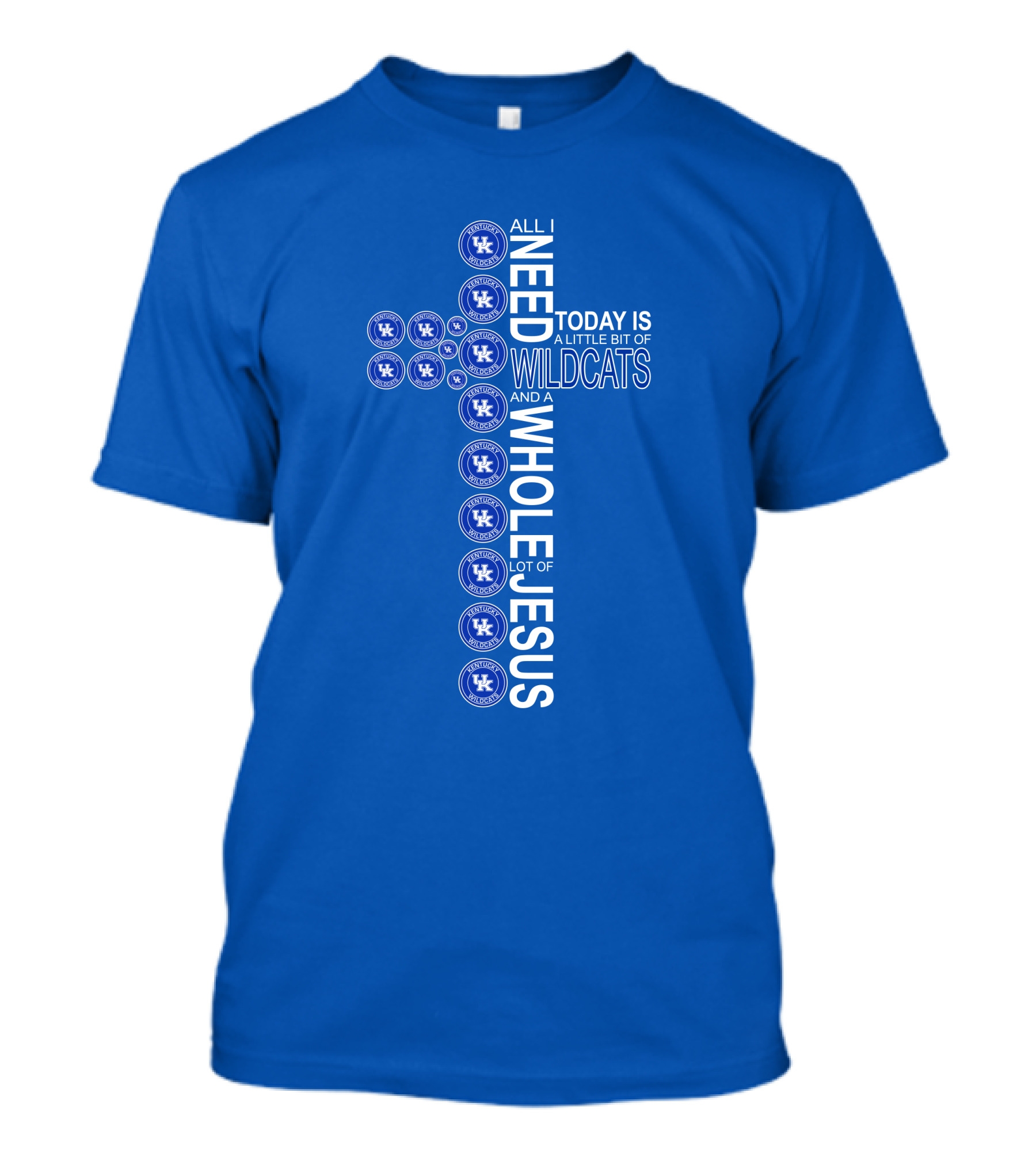 All I Need Today Is A Little Bit Of Wildcats And A Whole Lot Of Jesus Kentucky Wildcats T-Shirt
