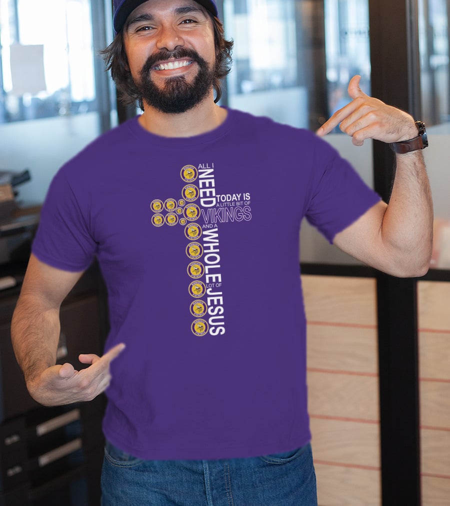 All I Need Today Is A Little Bit Of Vikings And A Whole Lot Of Jesus Minnesota T-Shirt