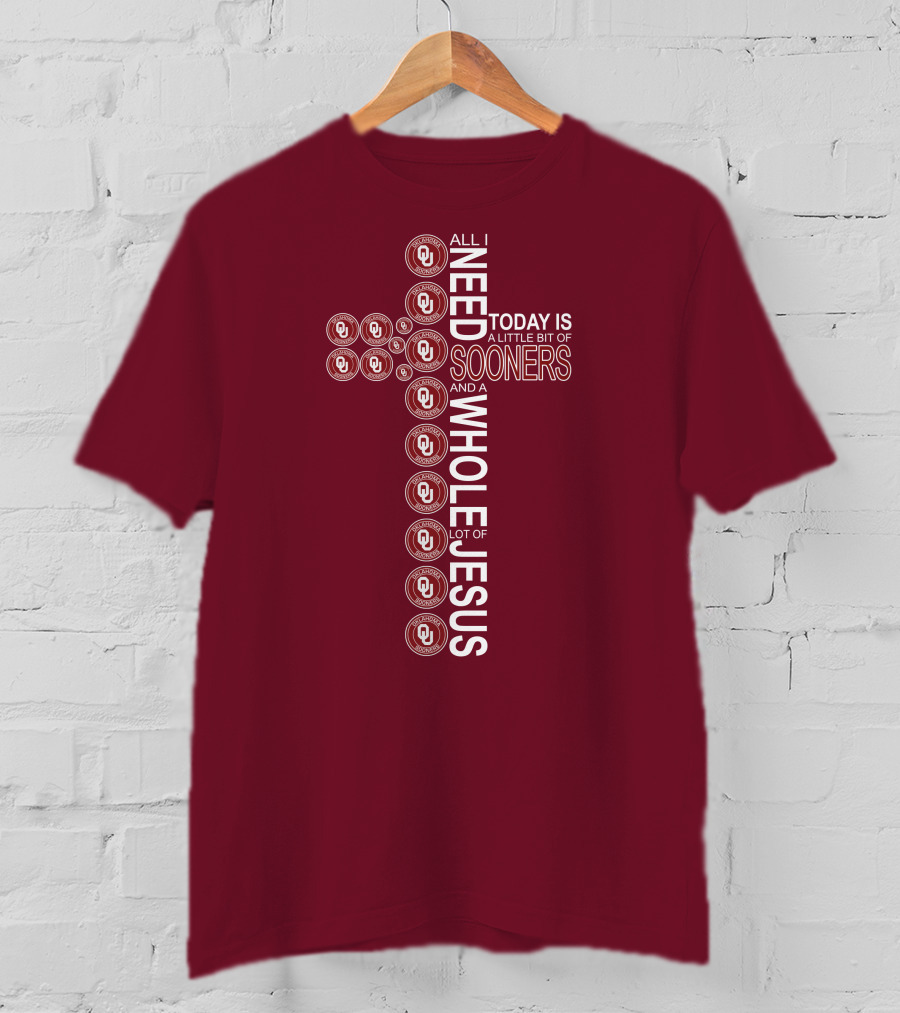 All I Need Today Is A Little Bit Of Sooners And A Whole Lot Of Jesus OU T-Shirt