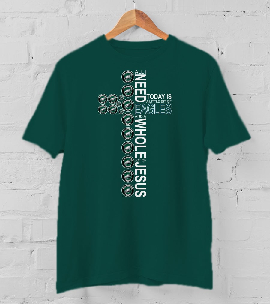All I Need Today Is A Little Bit Of Eagles And A Whole Lot Of Jesus Cross T-Shirt