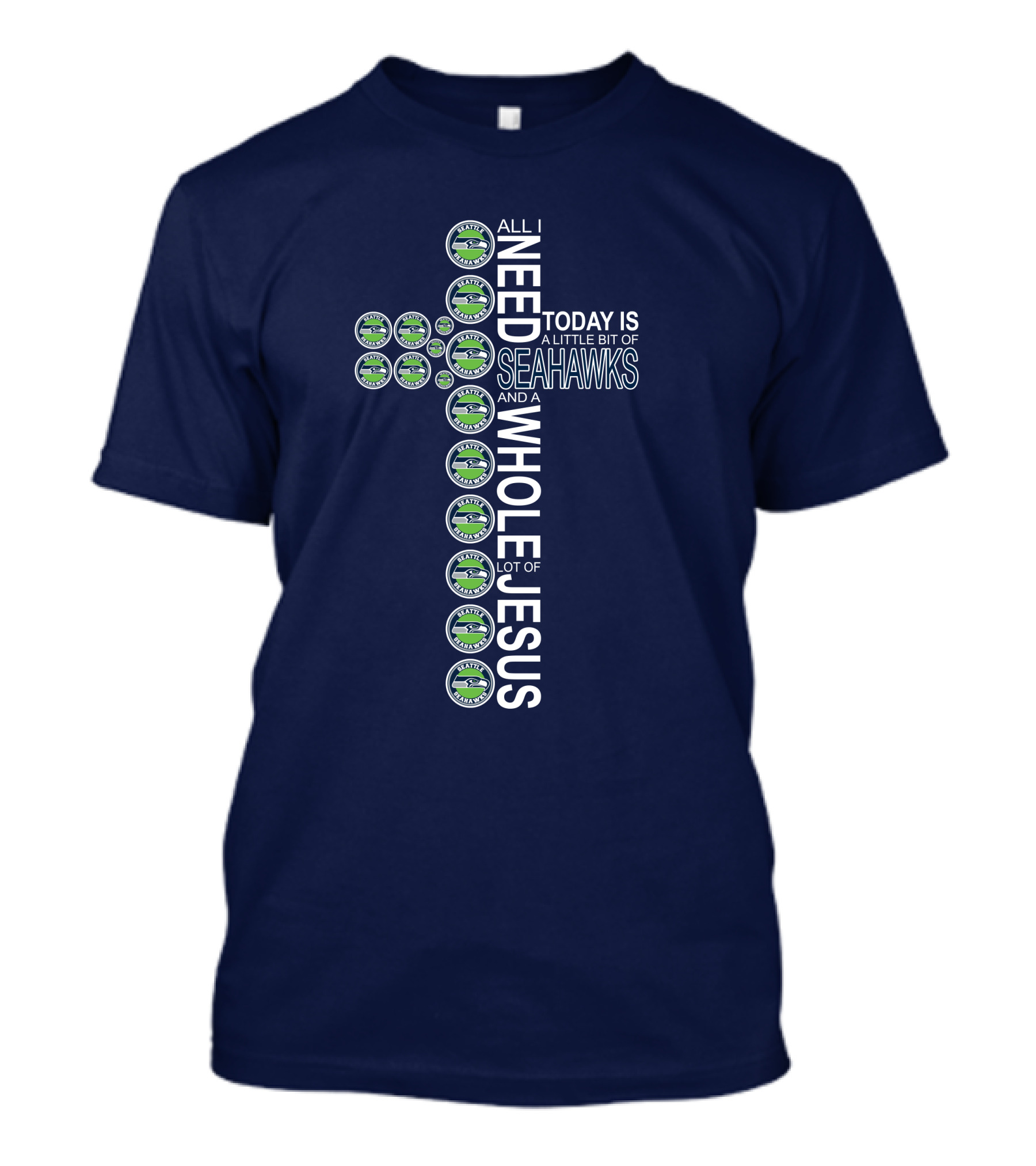 All I Need Today Is Seattle Seahawks And Whole Lot Of Jesus T-Shirt