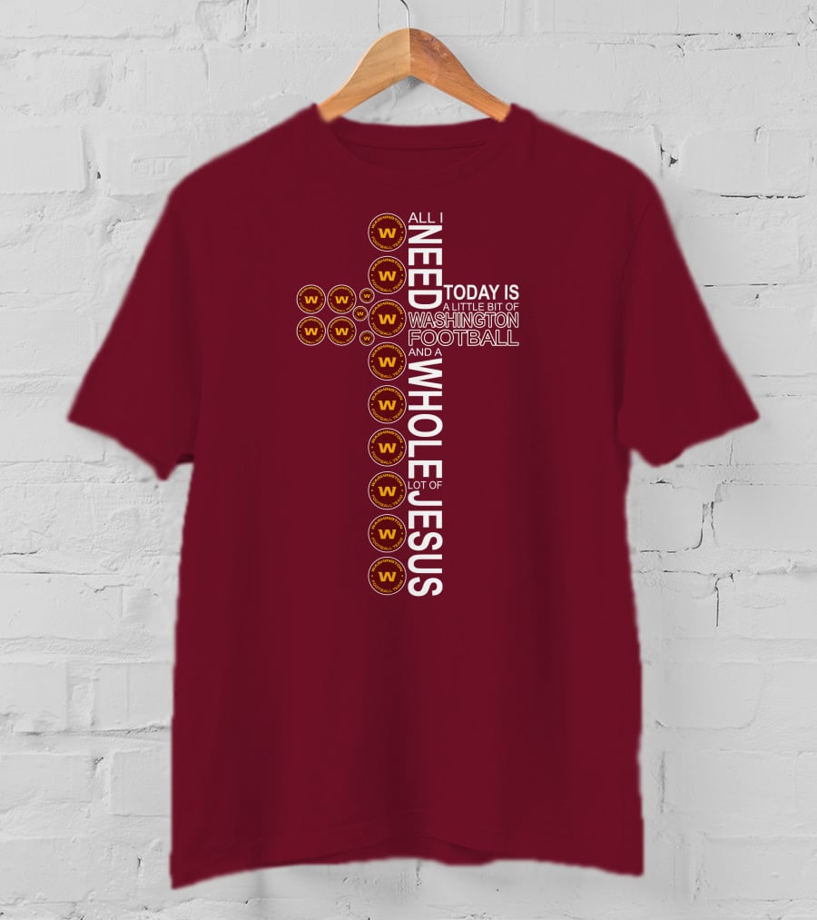All I Need Is Washington Football Team And Jesus Cross T-Shirt
