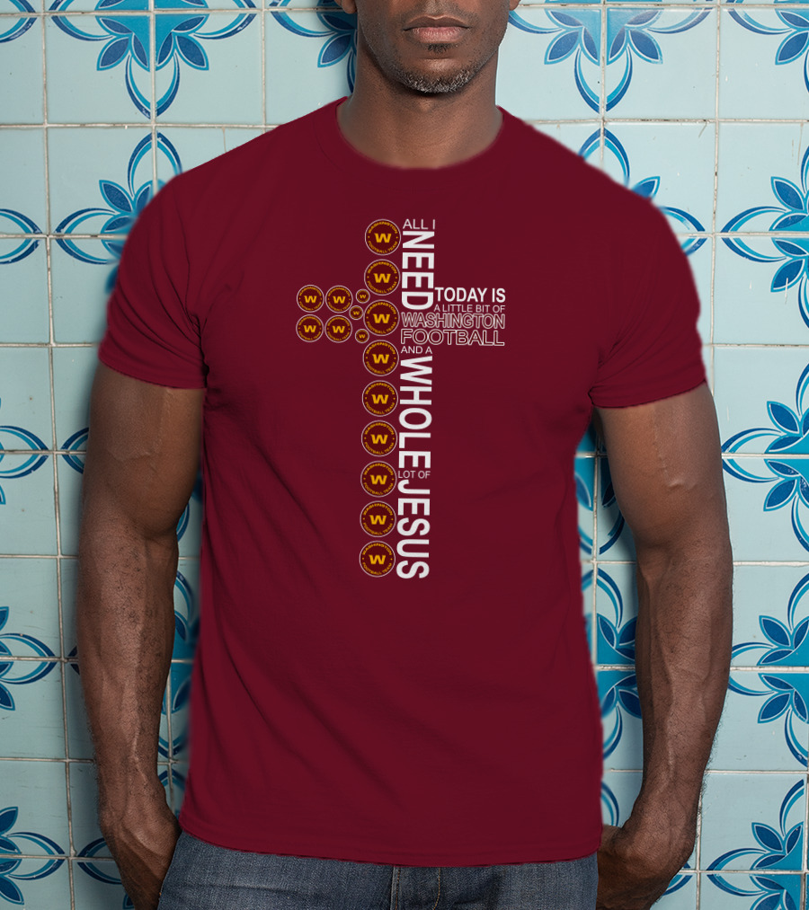 All I Need Is Washington Football Team And Jesus Cross T-Shirt