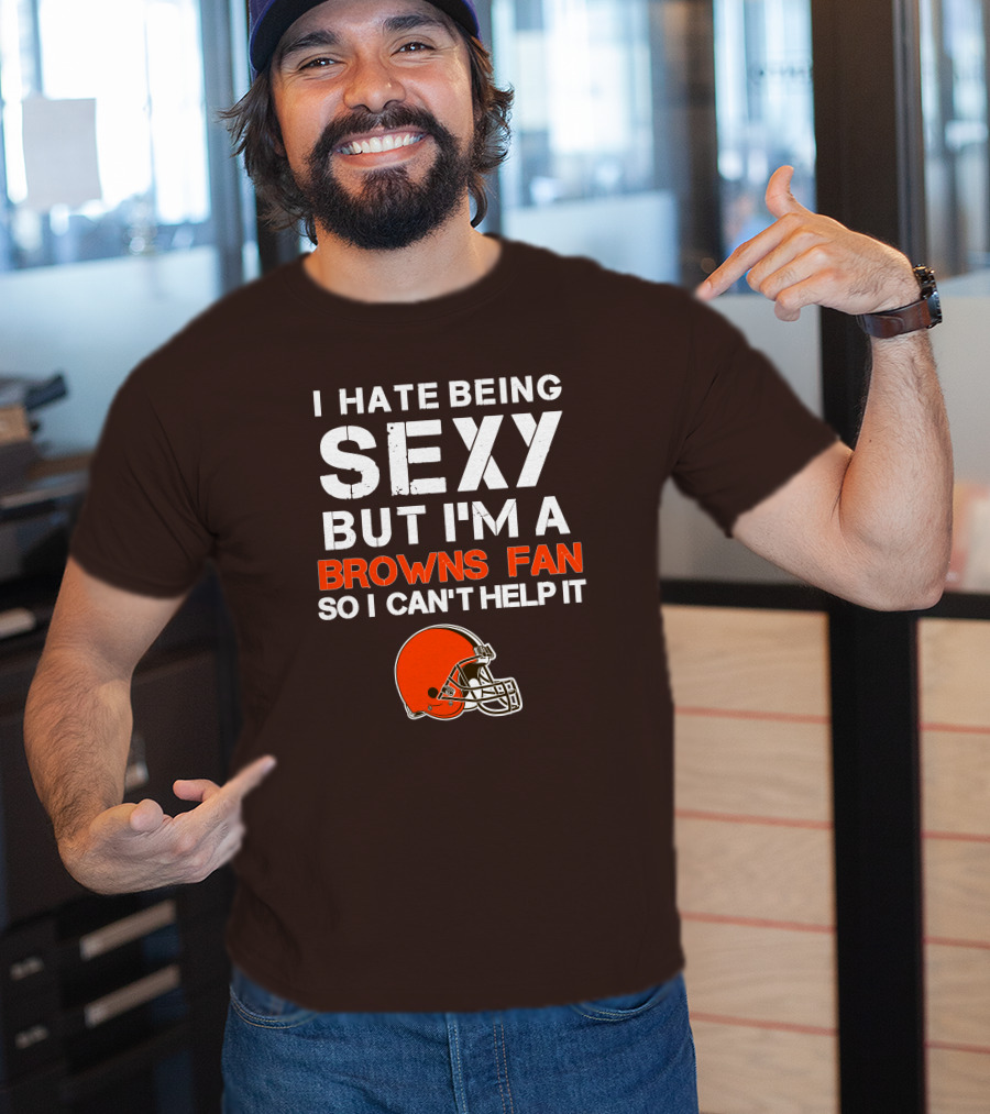 I Hate Being Sexy But I'm A Cleveland Browns Fan So I Can't Help It Browns Helmet T-Shirt