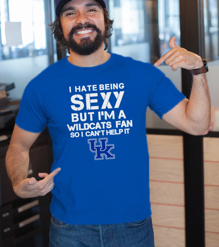 I Hate Being Sexy But I'm A Kentucky Wildcats Fan So I Can't Help It Uk T-Shirt