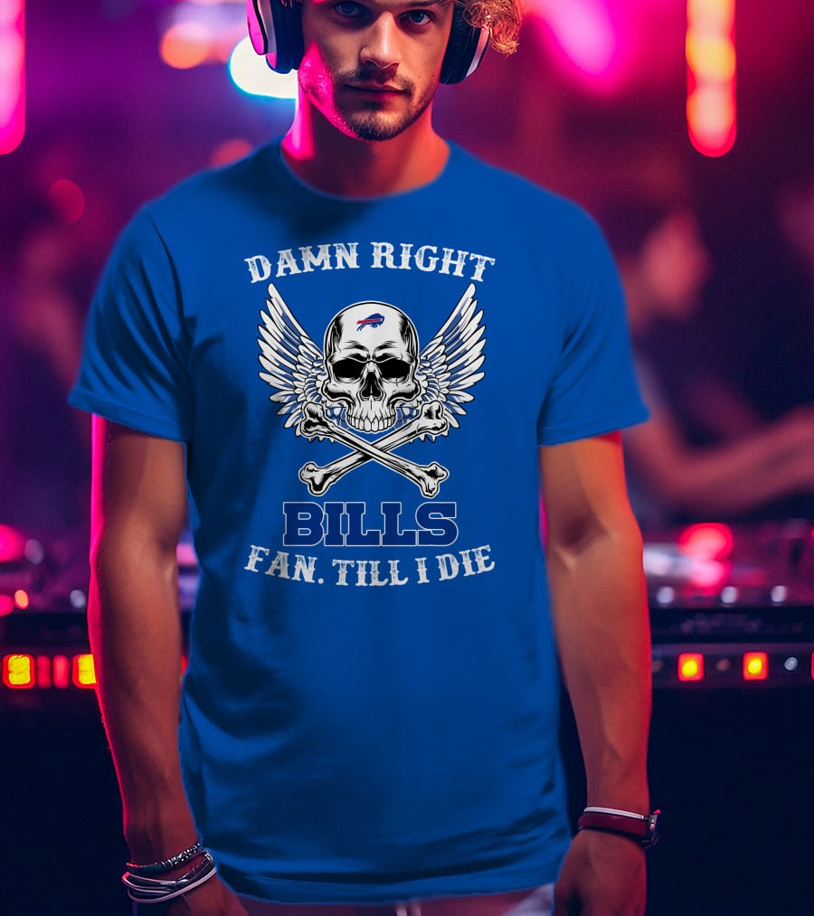 Damn Right Bills Fan Till I Die T-Shirt