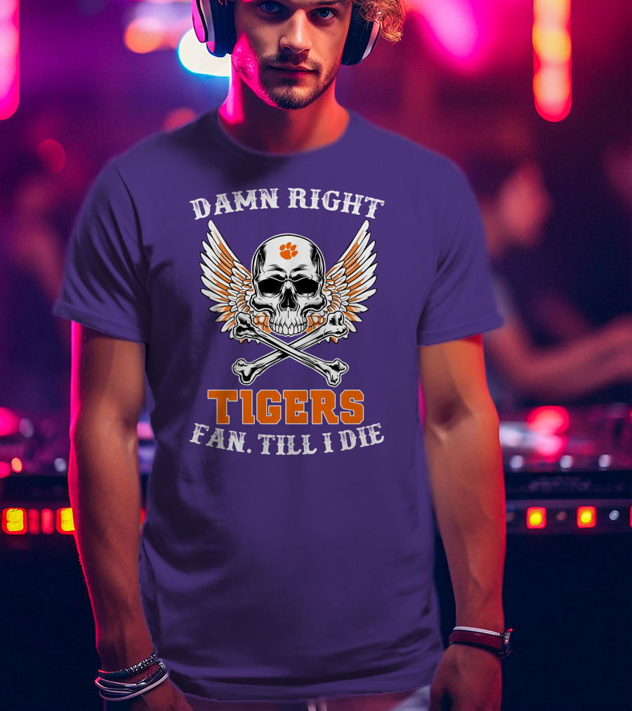 Damn Right Tigers Fan Till I Die Skull Wings T-Shirt