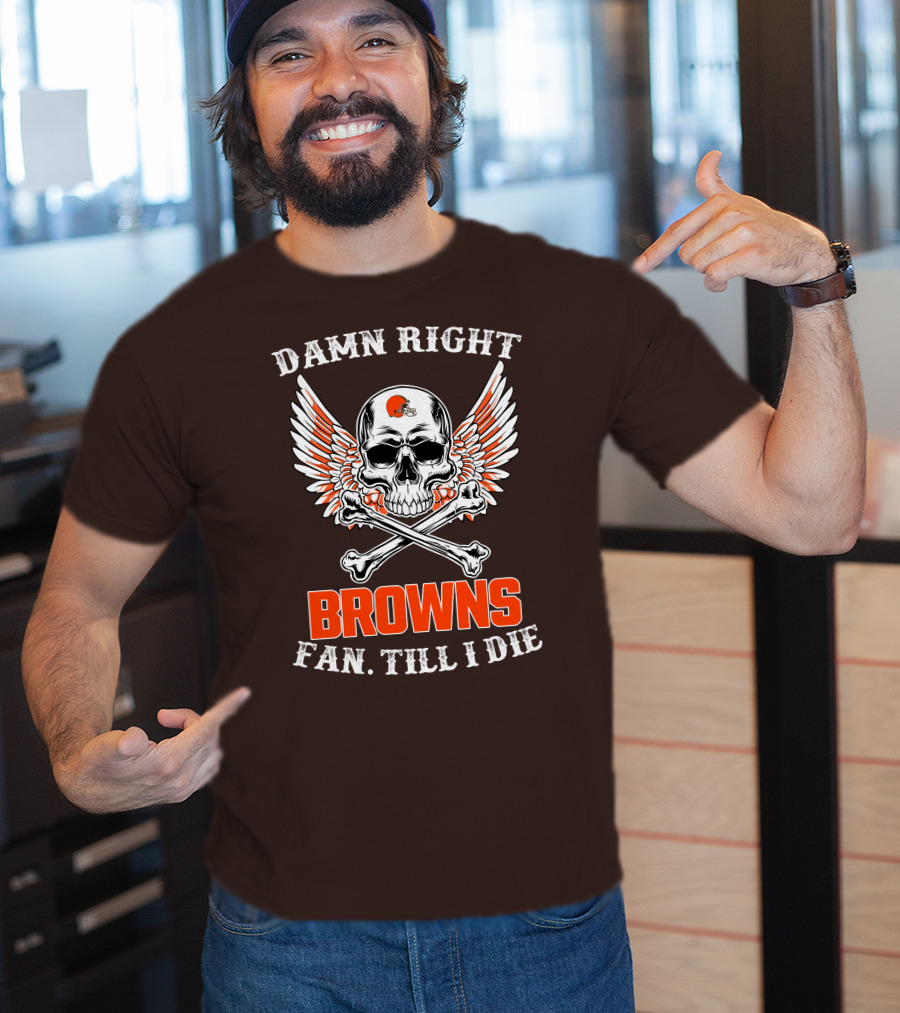 Damn Right Browns Fan Till I Die Skull Crossbones Winged Helmet T-Shirt