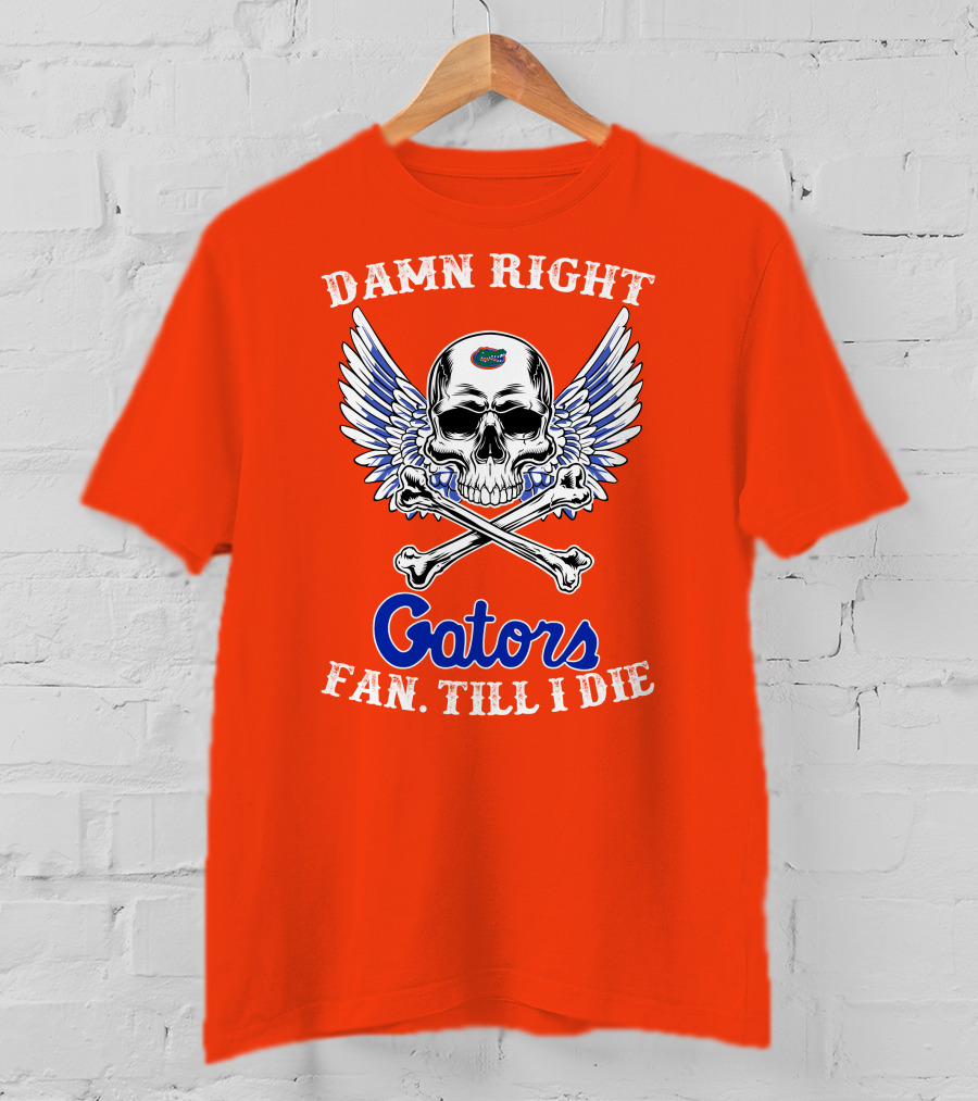 Damn Right Gators Fan Till I Die T-Shirt