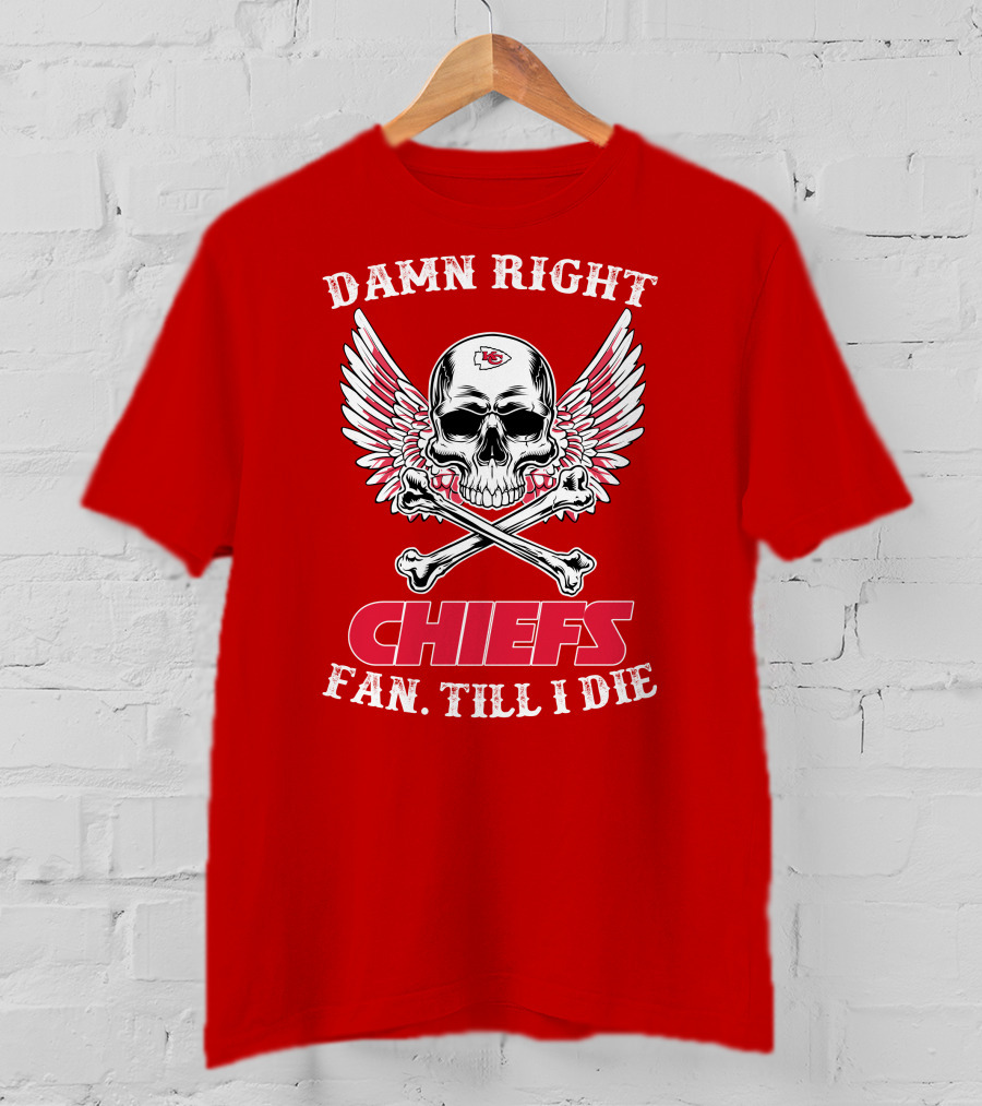 Damn Right Kansas City Chiefs Fan Till I Die T-Shirt
