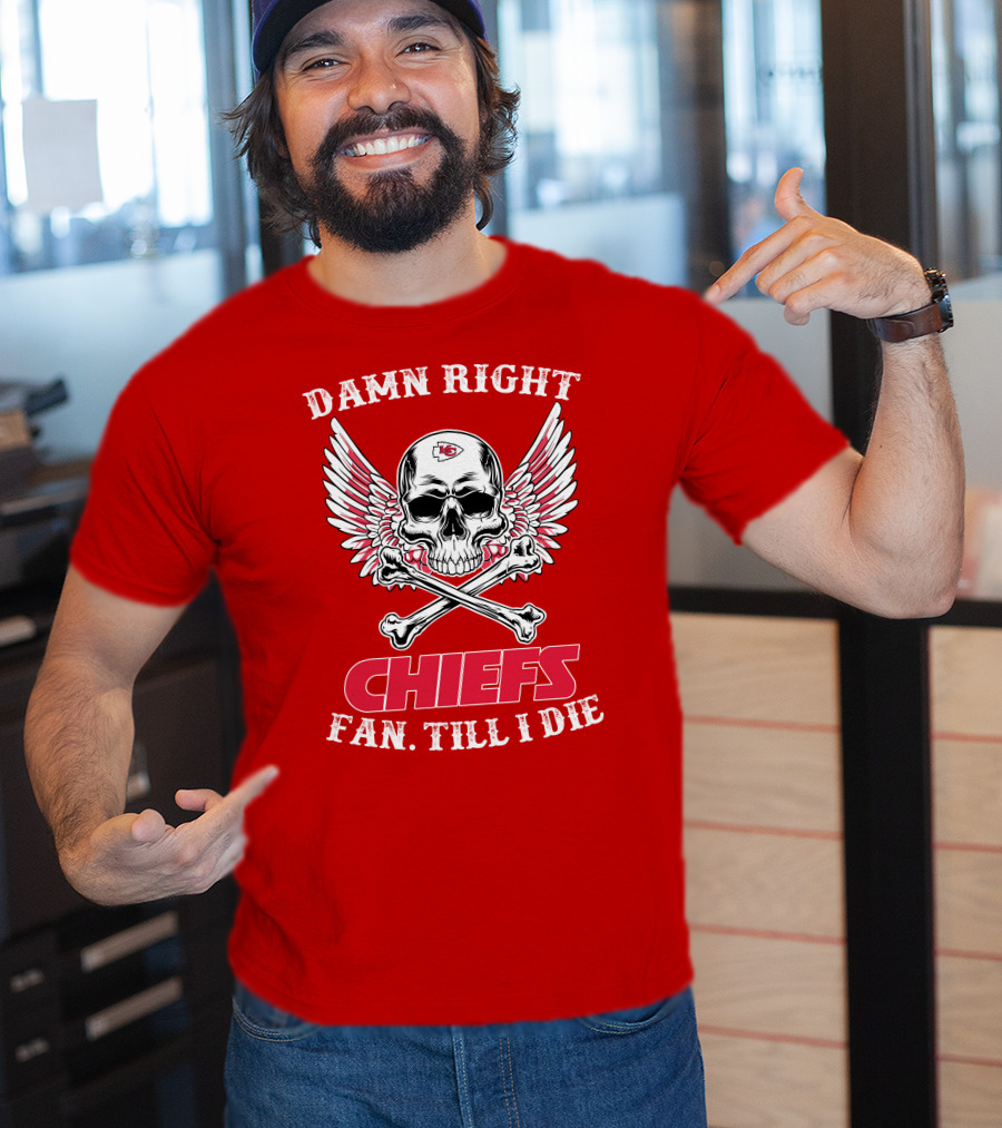 Damn Right Kansas City Chiefs Fan Till I Die T-Shirt