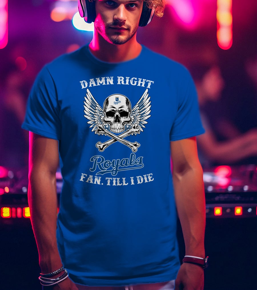 Damn Right Royals Fan Till I Die T-Shirt