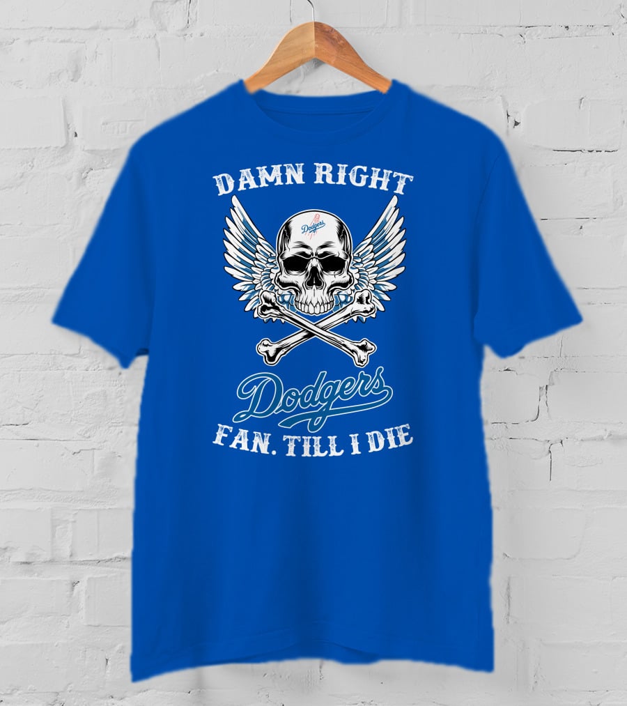 Damn Right Dodgers Fan Till I Die T-Shirt
