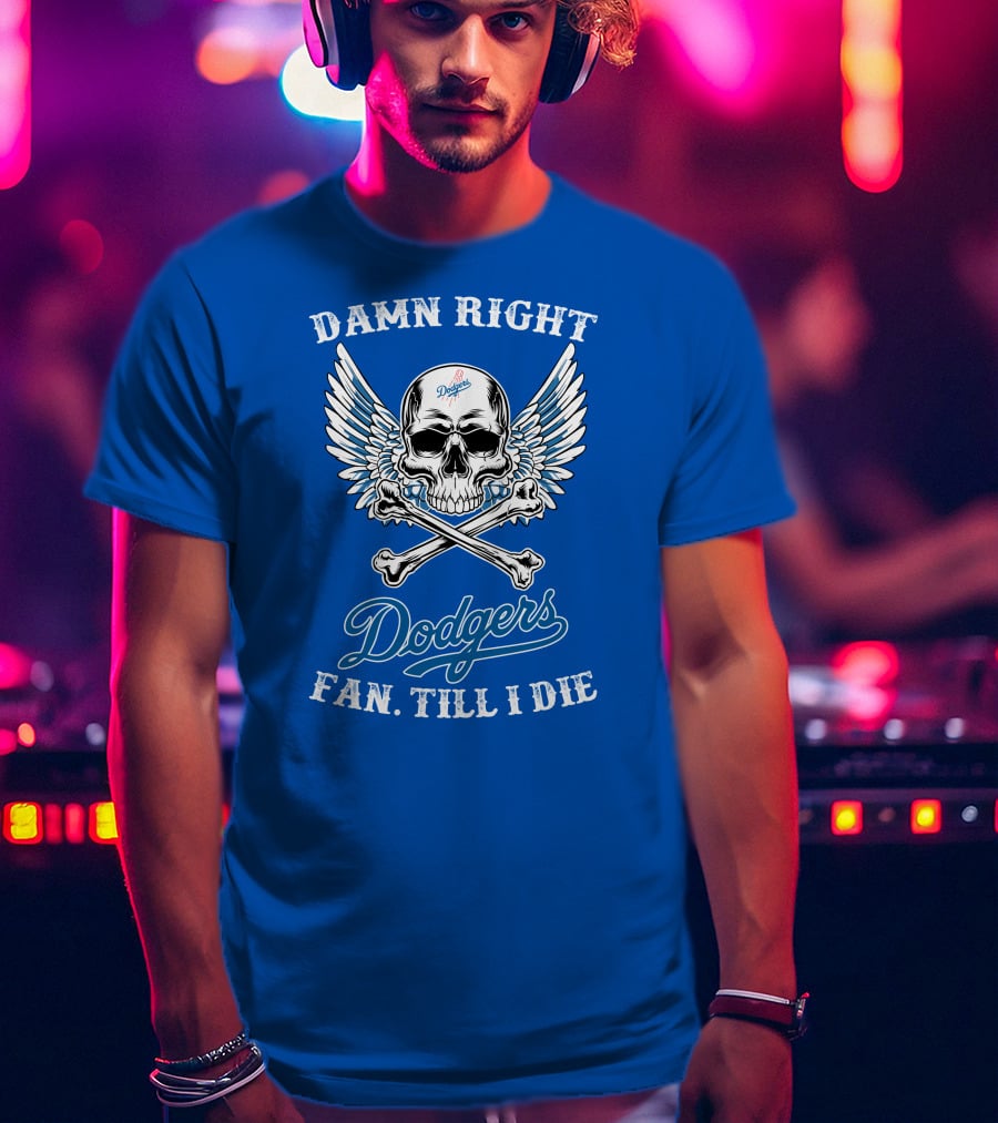 Damn Right Dodgers Fan Till I Die T-Shirt