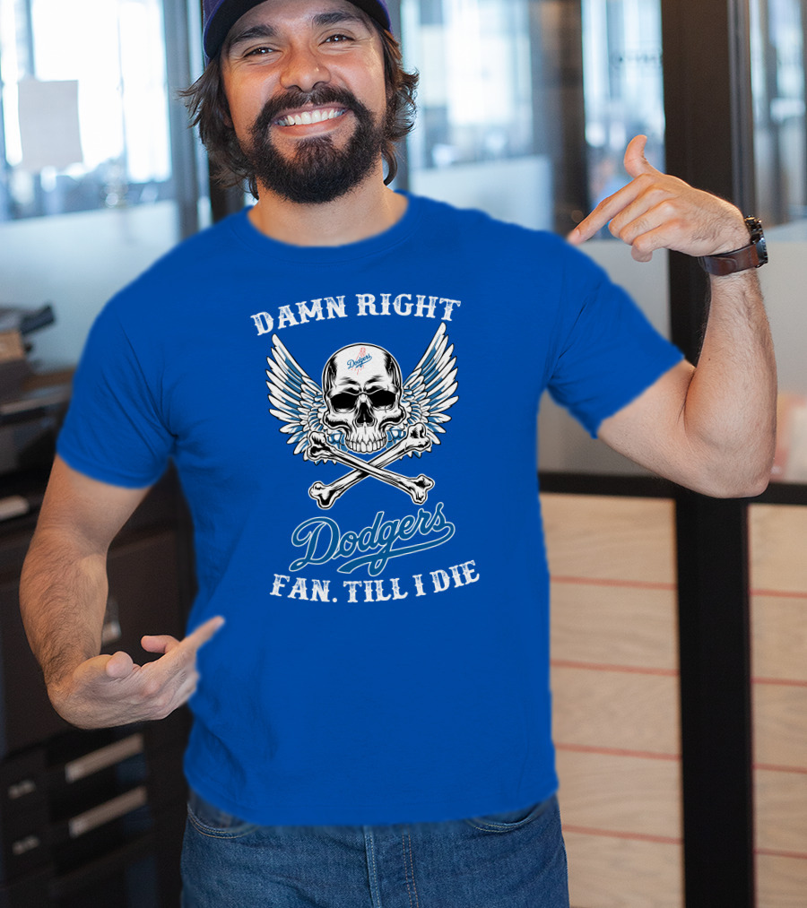 Damn Right Dodgers Fan Till I Die T-Shirt