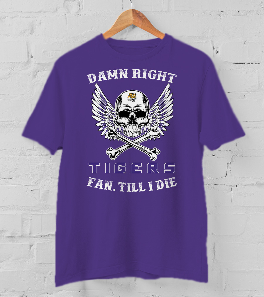 Damn Right Tigers Fan Till I Die T-Shirt
