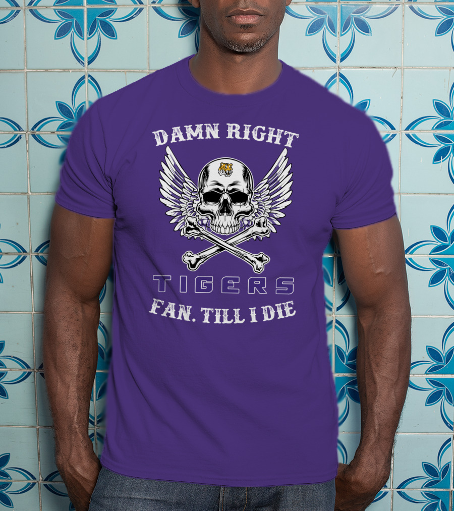 Damn Right Tigers Fan Till I Die T-Shirt