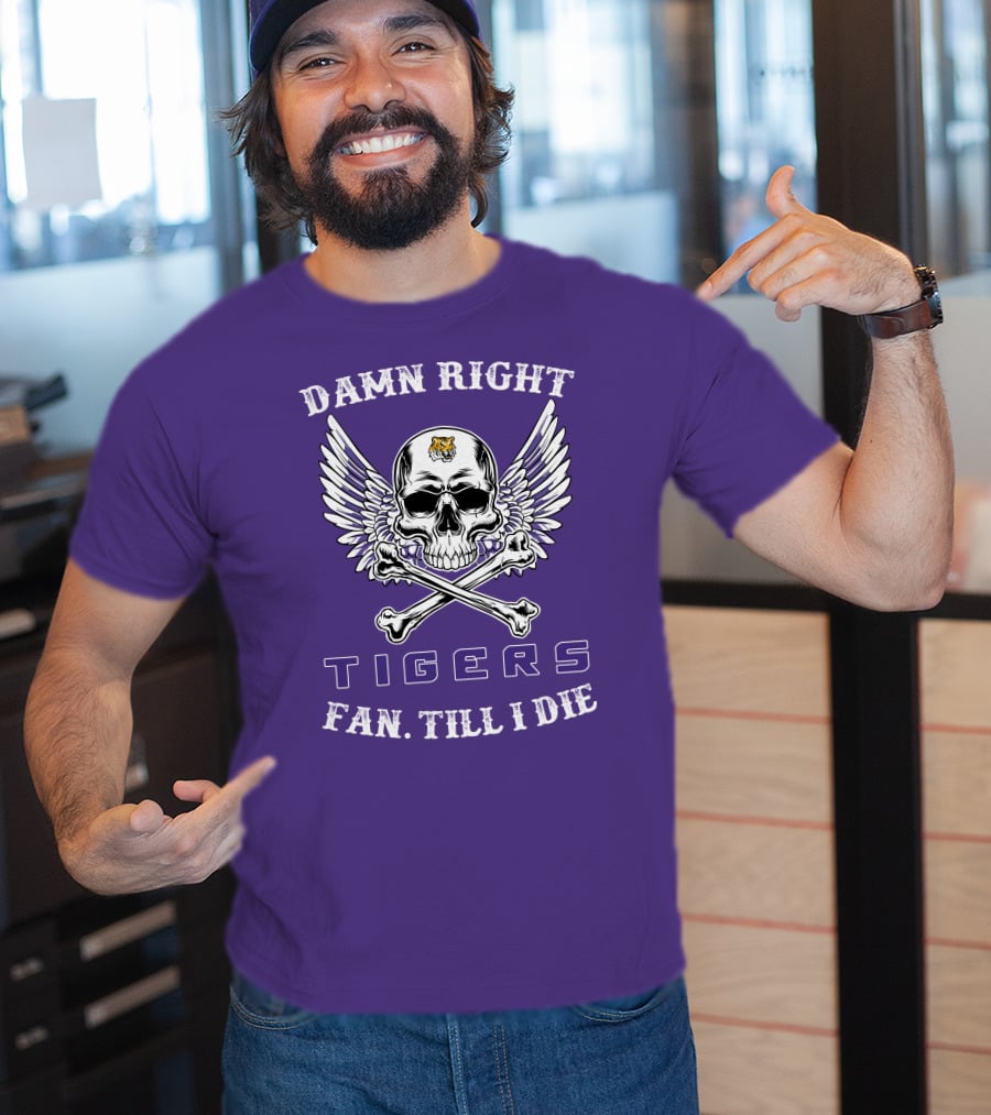 Damn Right Tigers Fan Till I Die T-Shirt