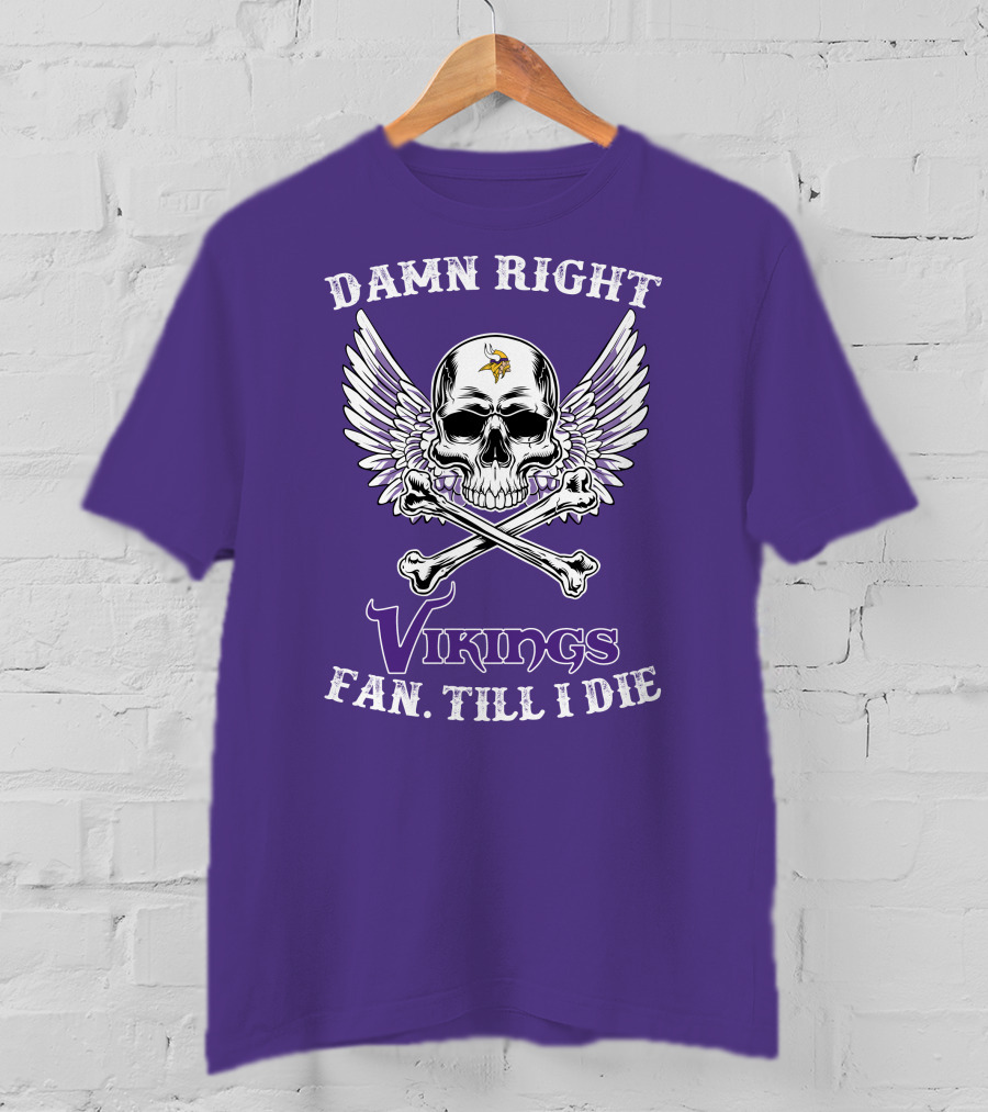 Damn Right Vikings Fan Till I Die T-Shirt