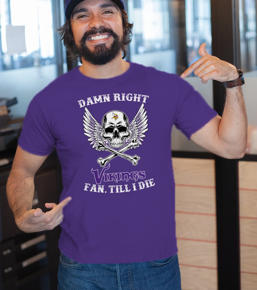 Damn Right Vikings Fan Till I Die T-Shirt