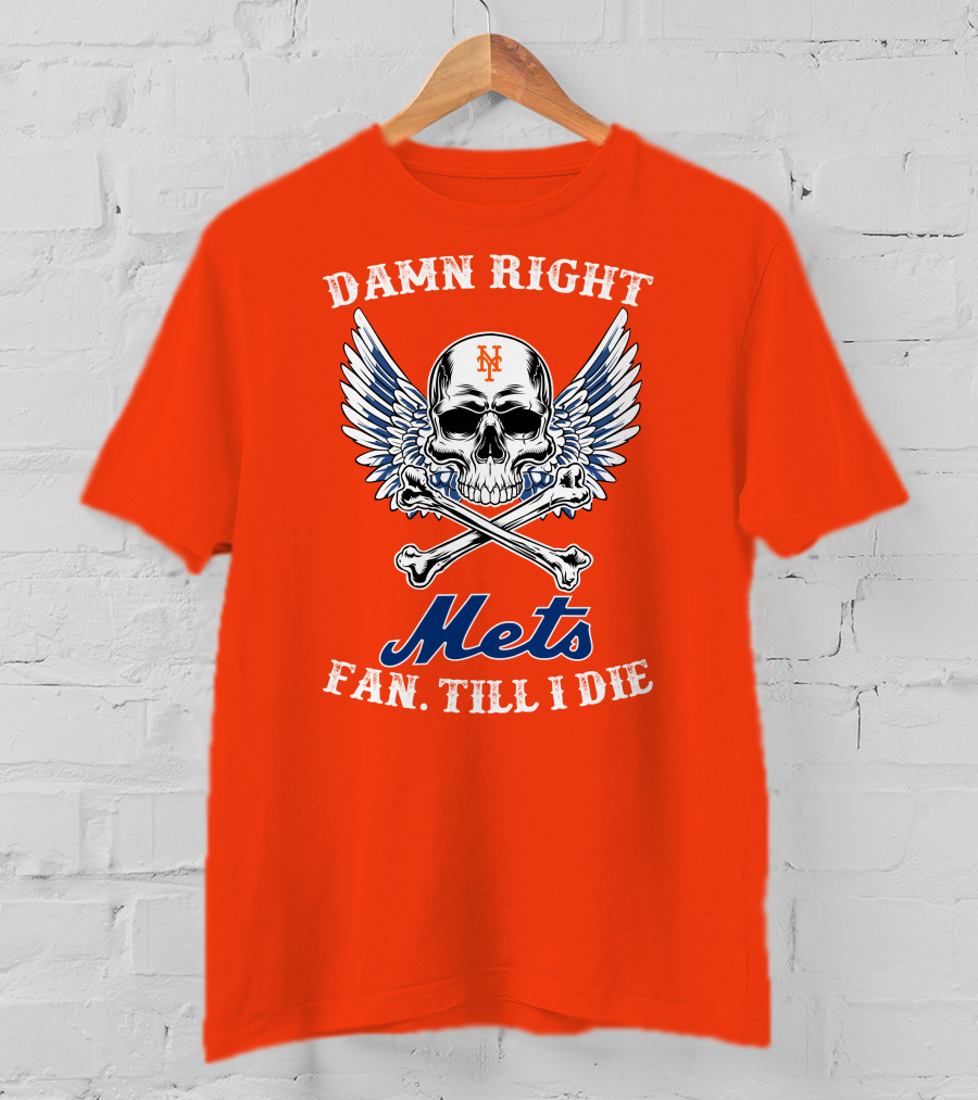 Damn Right Mets Fan Till I Die T-Shirt