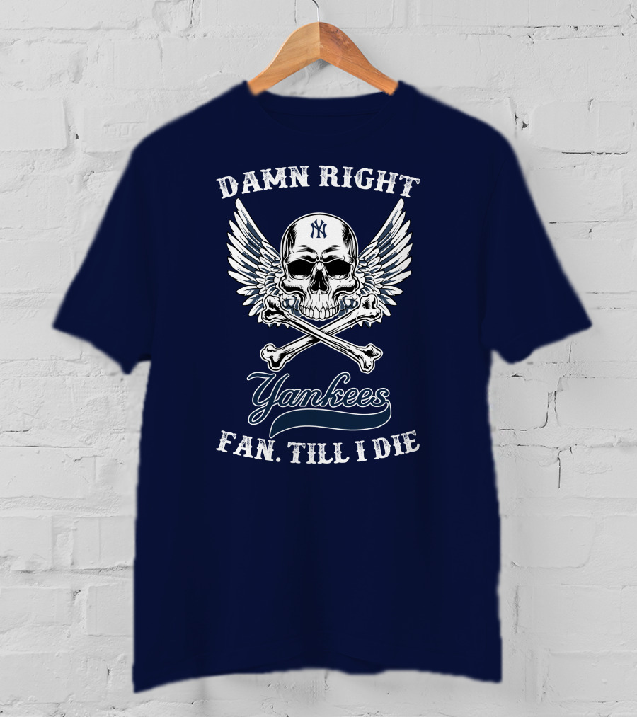 Damn Right Yankees Fan Till I Die Skull Wings T-Shirt
