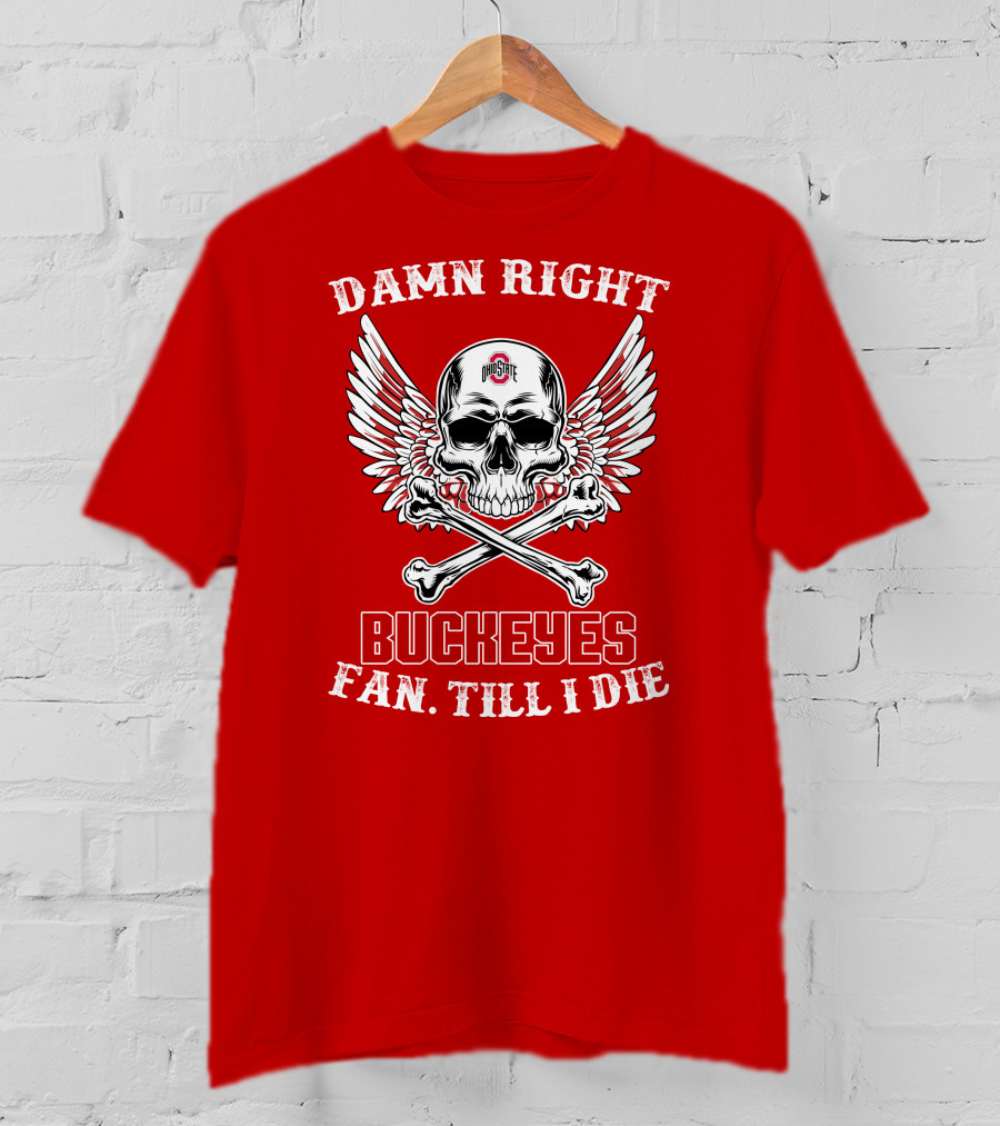 Damn Right Ohio State Buckeyes Fan Till I Die Skull Wings T-Shirt