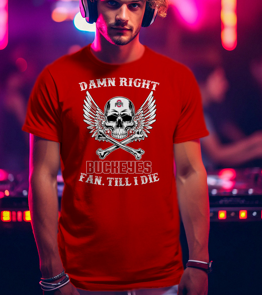 Damn Right Ohio State Buckeyes Fan Till I Die Skull Wings T-Shirt