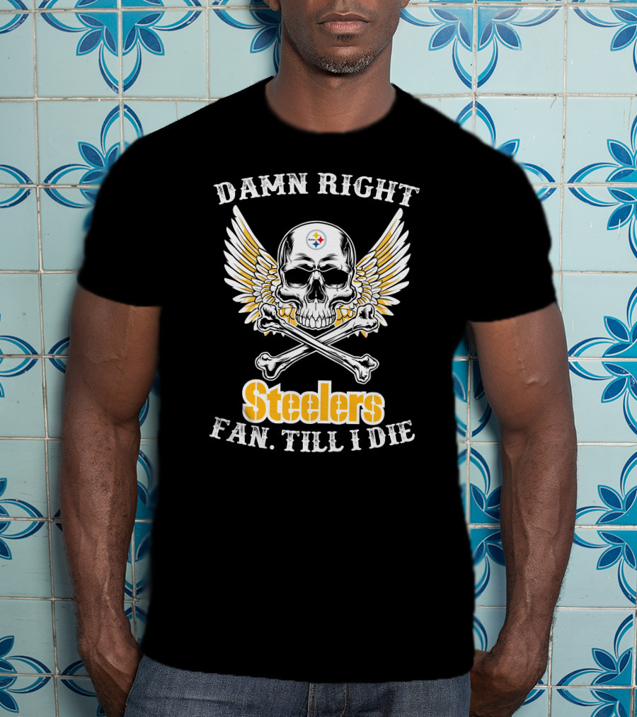 Damn Right Steelers Fan Till I Die Skull Wings Crossbones T-Shirt