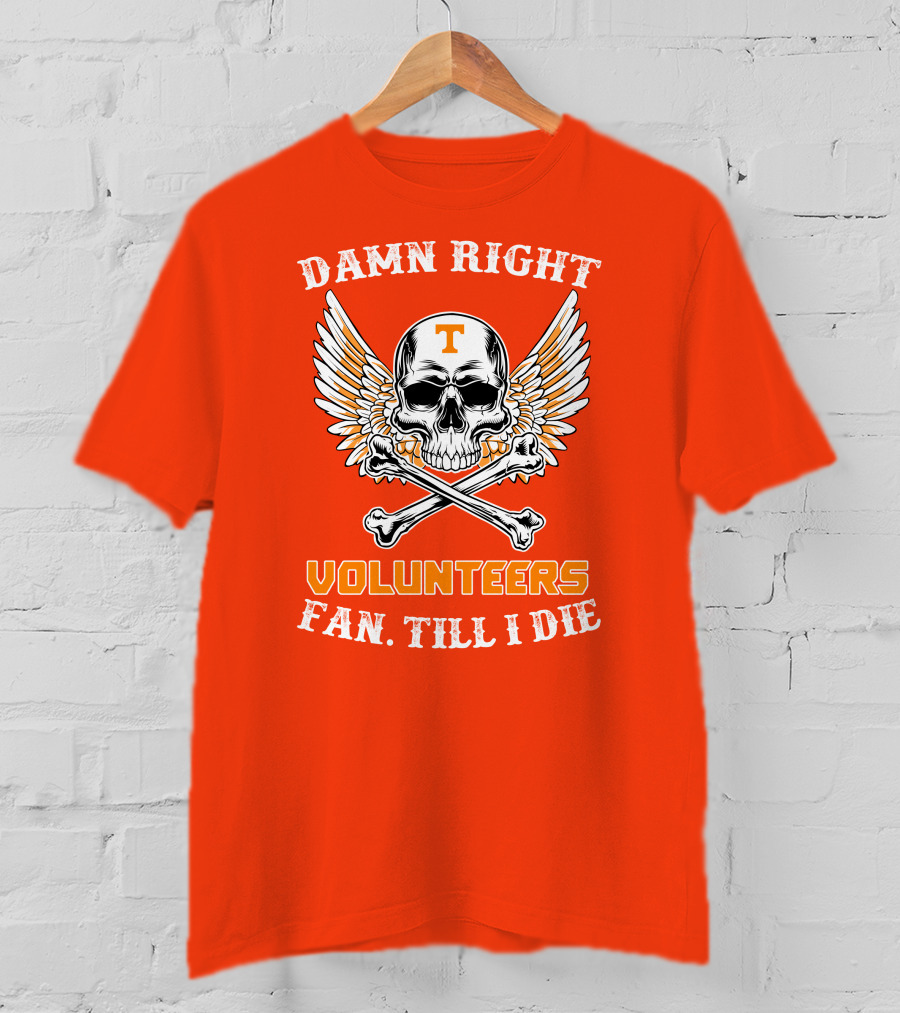 Damn Right Tennessee Volunteers Fan Till I Die Skull Wings T-Shirt