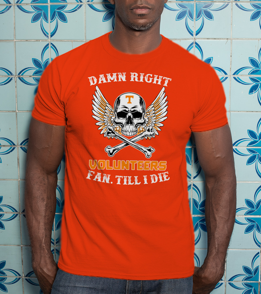 Damn Right Tennessee Volunteers Fan Till I Die Skull Wings T-Shirt